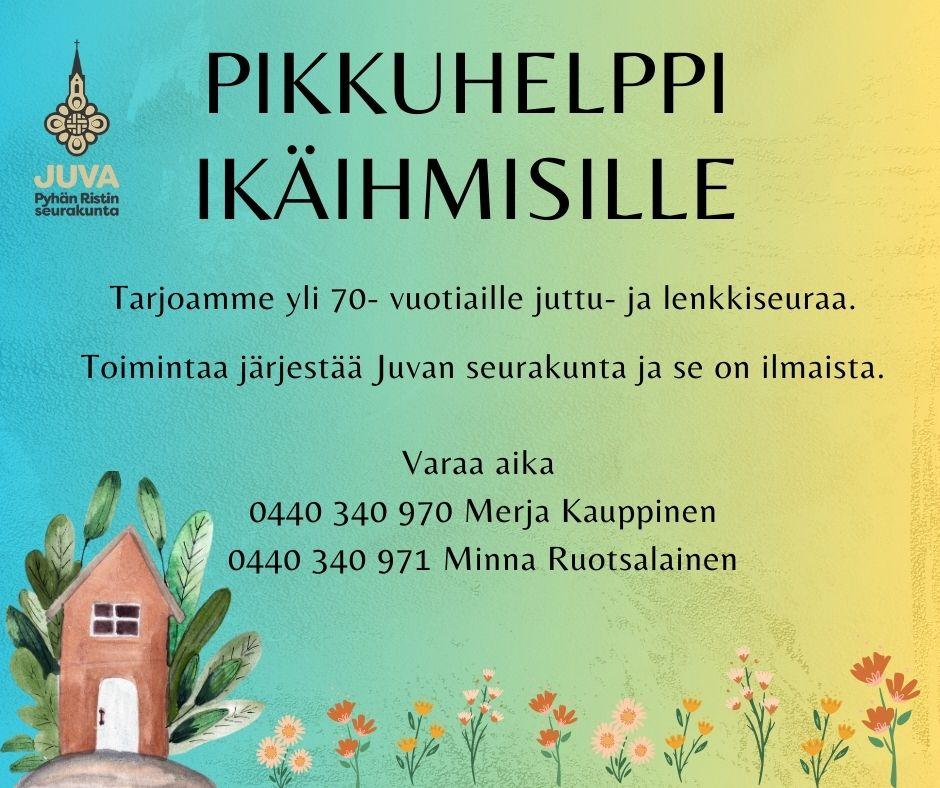 Pikkuhelppi ikäihmisille. Tarjoamme yli 70- vuotiaille juttu- ja lenkkiseuraa. Toimintaa järjestää Juvan seurakunta ja se on ilmaista. Varaa aika 0440 340 970 / Merja Kauppinen, 0440 340 971 / Minna Ruotsalainen